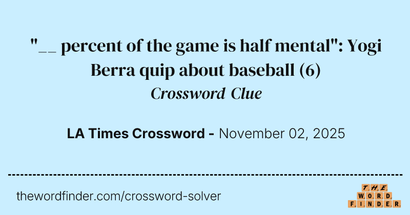 "__ percent of the game is half mental": Yogi Berra quip about baseball crossword clue image