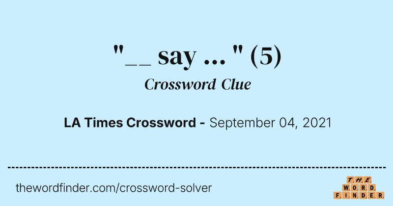 "__ say ... " crossword clue image
