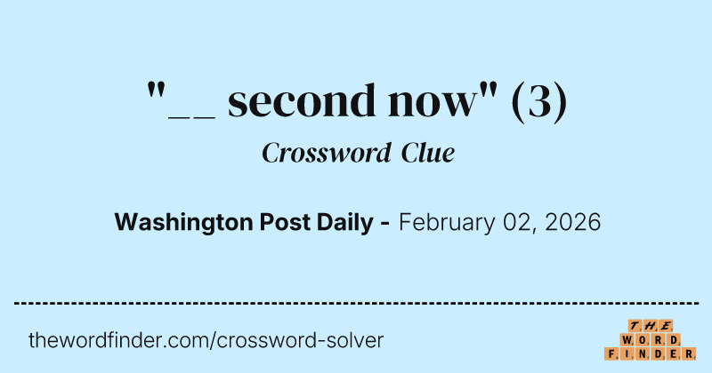 "__ second now" crossword clue image