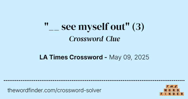 "__ see myself out" crossword clue image