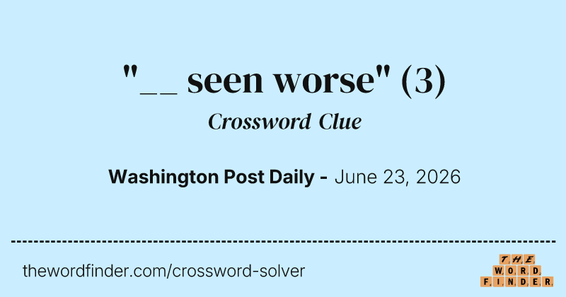 "__ seen worse" crossword clue image