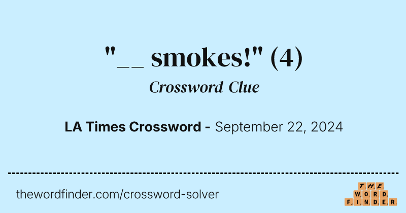 "__ smokes!" crossword clue image