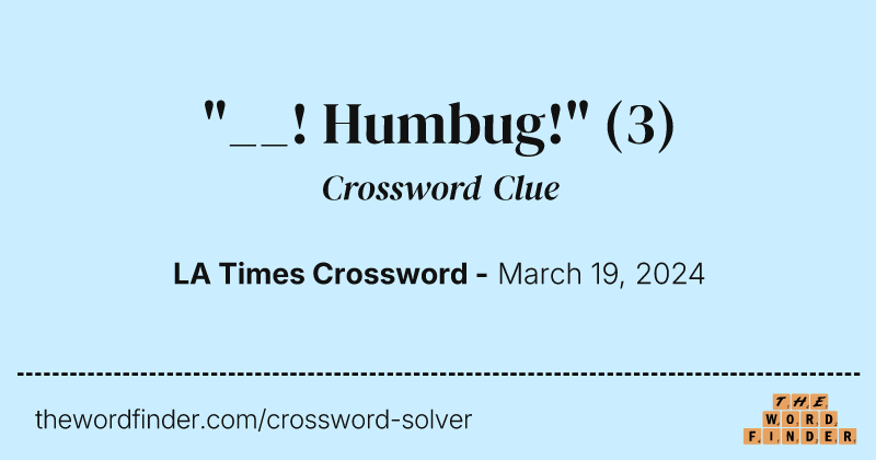 "__! Humbug!" crossword clue image