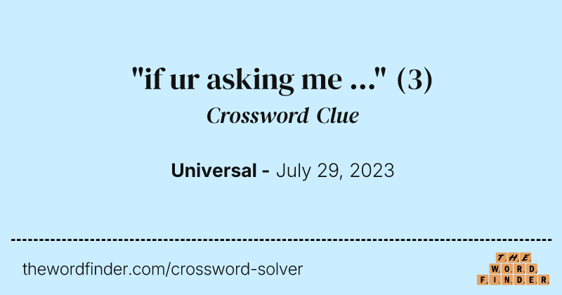 "if ur asking me ..." crossword clue image