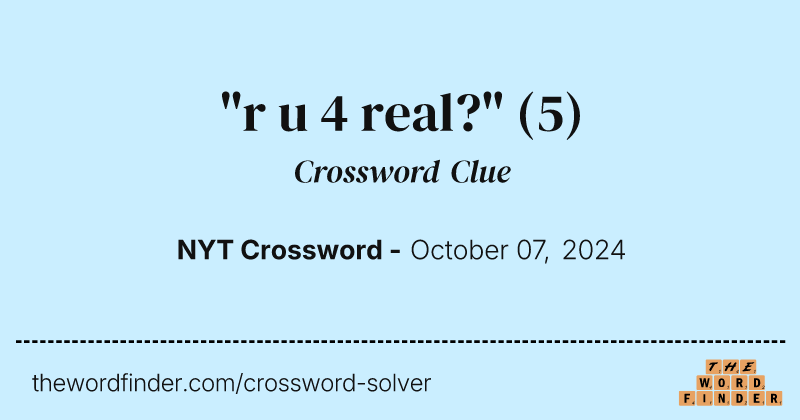 "r u 4 real?" crossword clue image