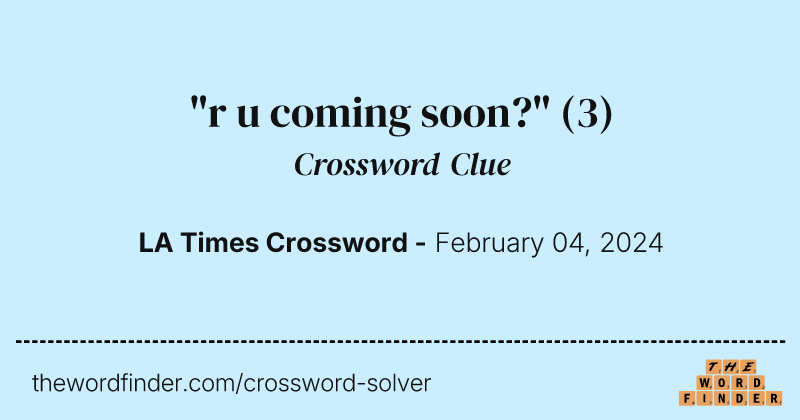"r u coming soon?" crossword clue image