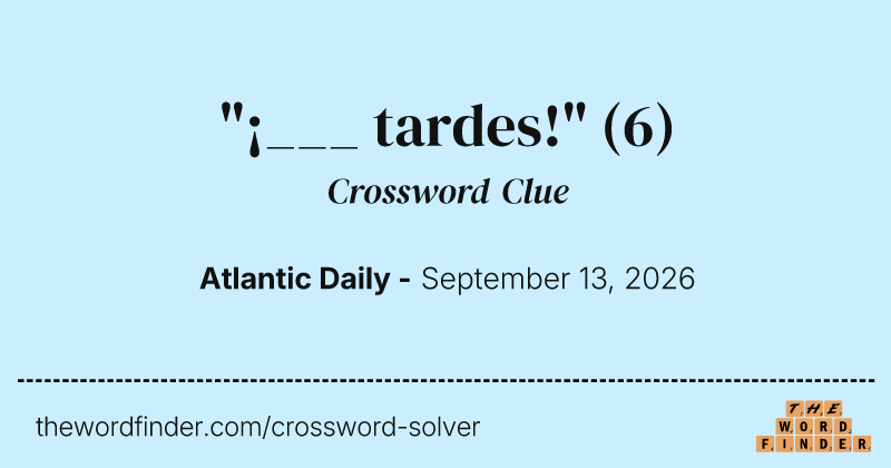 "¡___ tardes!" crossword clue image