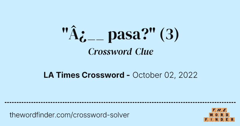 "¿__ pasa?" crossword clue image