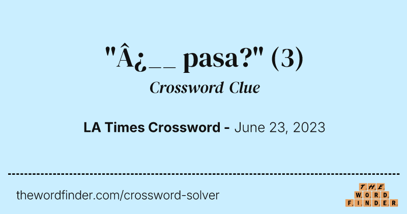 "¿__ pasa?" crossword clue image