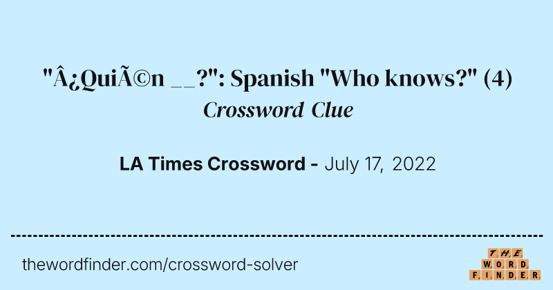 "¿Quién __?": Spanish "Who knows?" crossword clue image