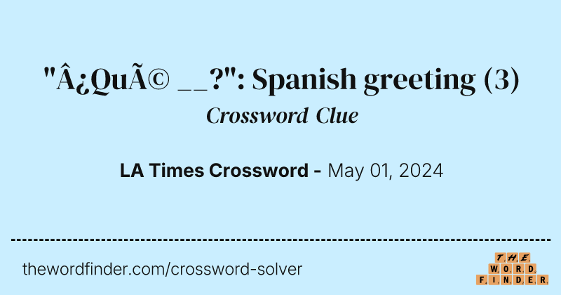 "¿Qué __?": Spanish greeting crossword clue image