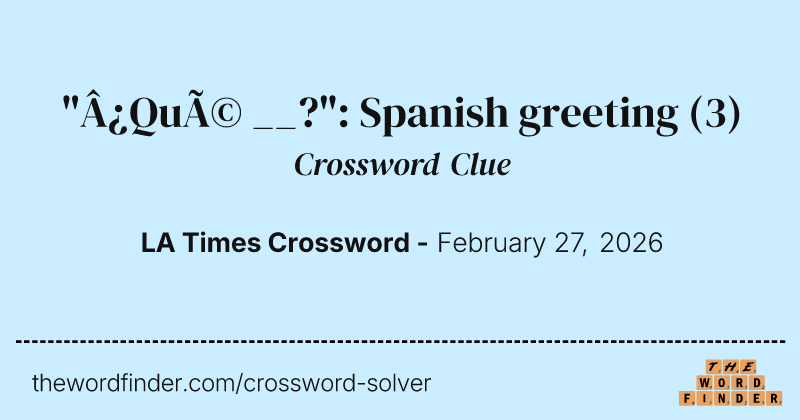"¿Qué __?": Spanish greeting crossword clue image