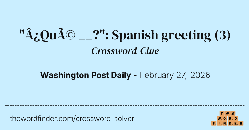 "¿Qué __?": Spanish greeting crossword clue image