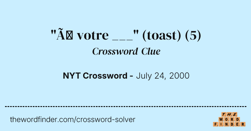 "À votre ___" (toast) crossword clue image