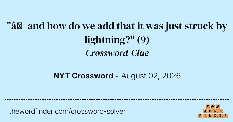 "… and how do we add that it was just struck by lightning?" crossword clue image