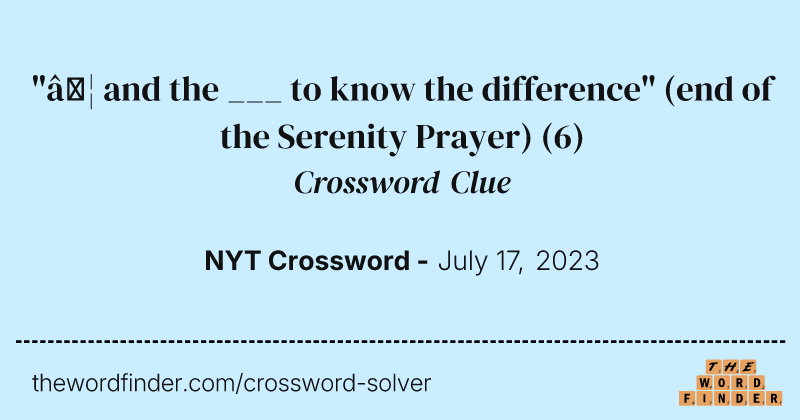 "… and the ___ to know the difference" (end of the Serenity Prayer) crossword clue image