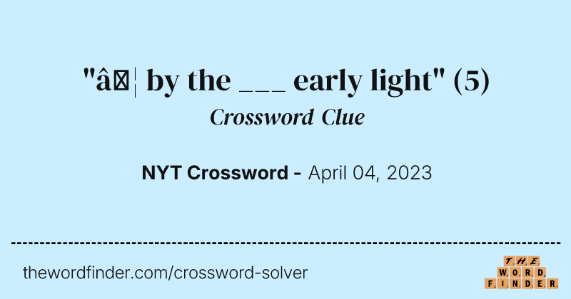 "… by the ___ early light" crossword clue image