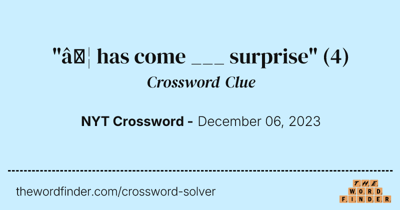 "… has come ___ surprise" crossword clue image