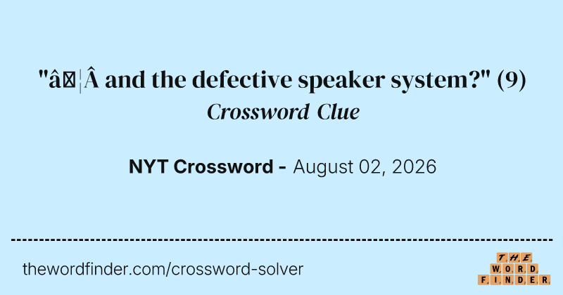 "… and the defective speaker system?" crossword clue image