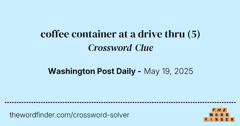 coffee container at a drive thru crossword clue image