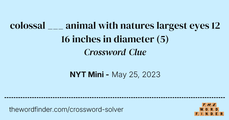 colossal ___ animal with natures largest eyes 12 16 inches in diameter crossword clue image