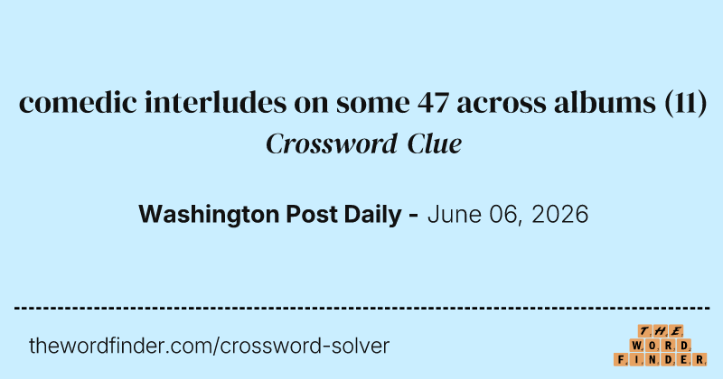 comedic interludes on some 47 across albums crossword clue image