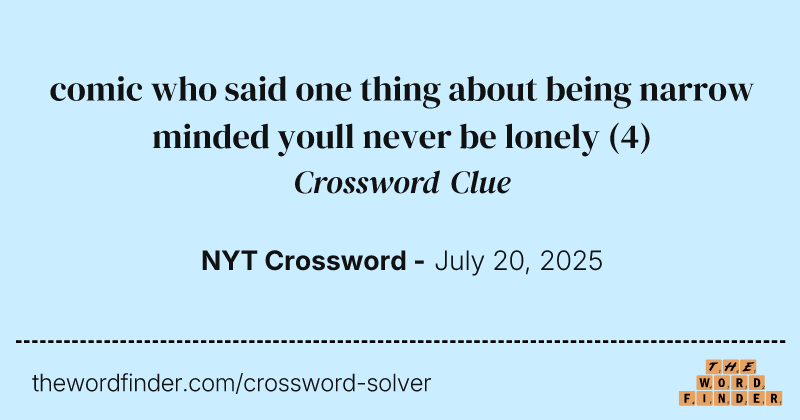 comic who said one thing about being narrow minded youll never be lonely crossword clue image