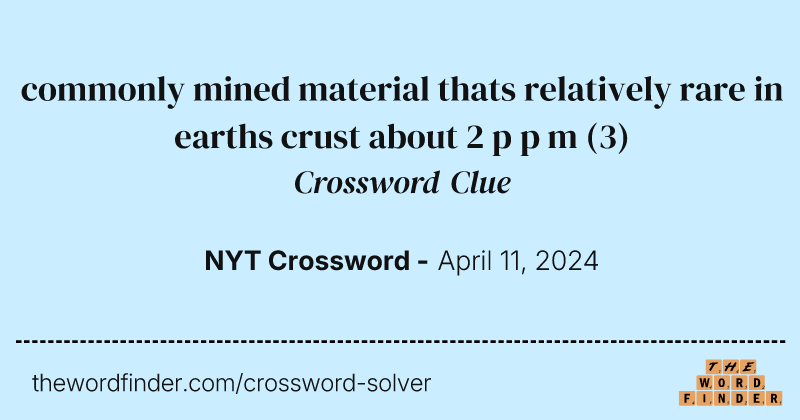 commonly mined material thats relatively rare in earths crust about 2 p p m crossword clue image