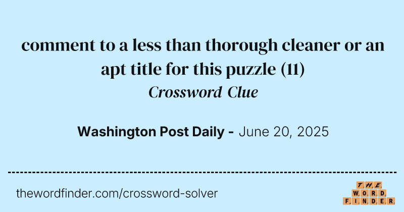comment to a less than thorough cleaner or an apt title for this puzzle crossword clue image
