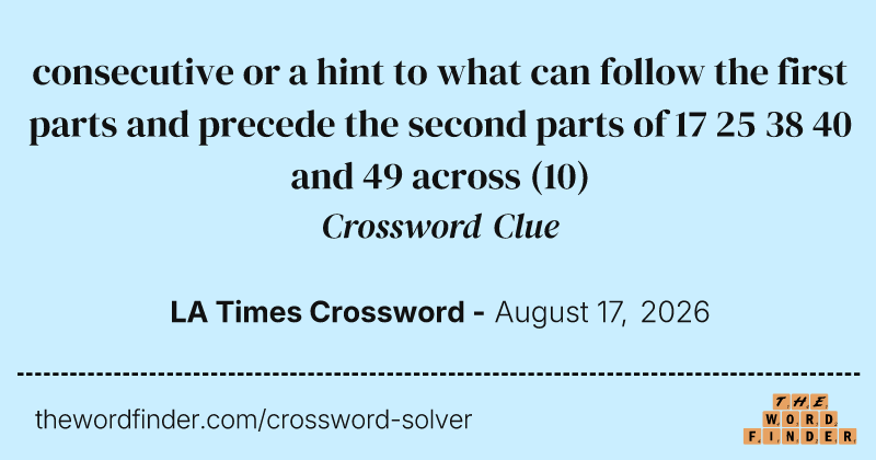 consecutive or a hint to what can follow the first parts and precede the second parts of 17 25 38 40 and 49 across crossword clue image