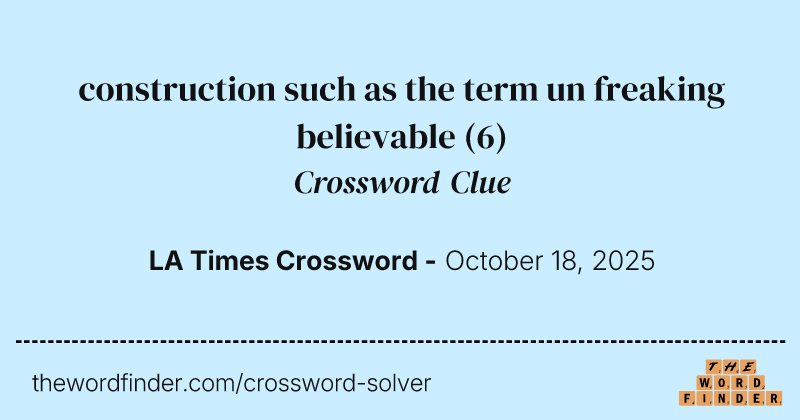 construction such as the term un freaking believable crossword clue image