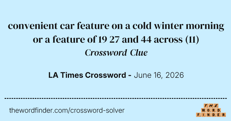 convenient car feature on a cold winter morning or a feature of 19 27 and 44 across crossword clue image