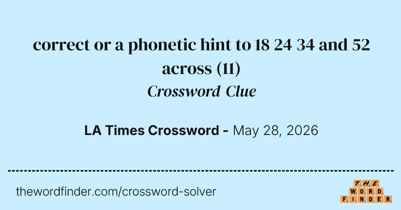 correct or a phonetic hint to 18 24 34 and 52 across crossword clue image