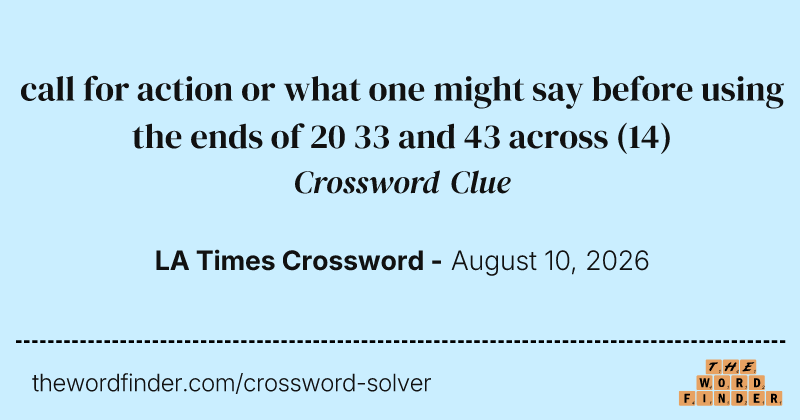 call for action or what one might say before using the ends of 20 33 and 43 across crossword clue image
