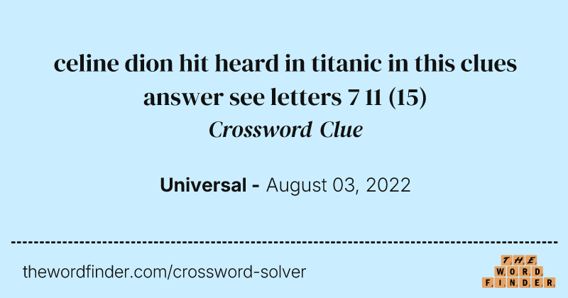 celine dion hit heard in titanic in this clues answer see letters 7 11 crossword clue image
