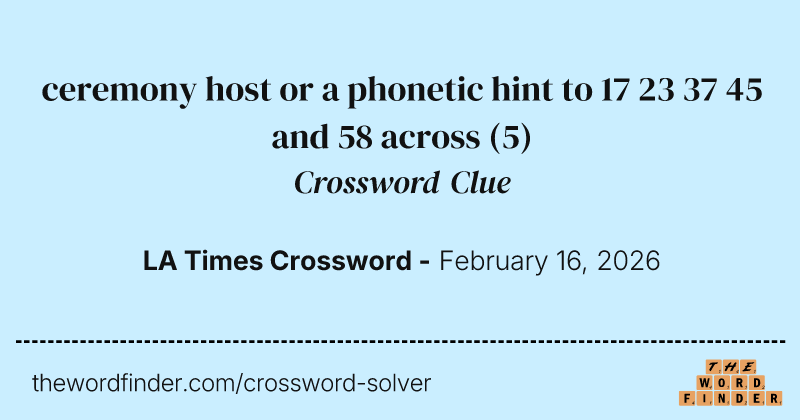 ceremony host or a phonetic hint to 17 23 37 45 and 58 across crossword clue image