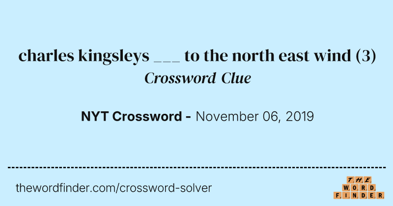 charles kingsleys ___ to the north east wind crossword clue image
