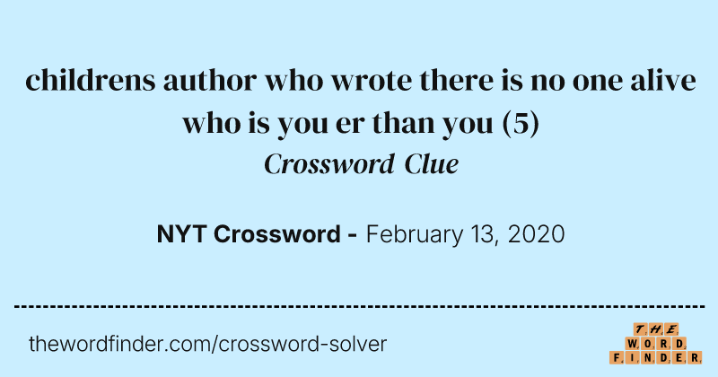 childrens author who wrote there is no one alive who is you er than you crossword clue image