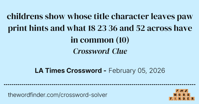 childrens show whose title character leaves paw print hints and what 18 23 36 and 52 across have in common crossword clue image