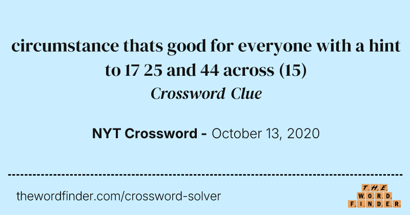 circumstance thats good for everyone with a hint to 17 25 and 44 across crossword clue image