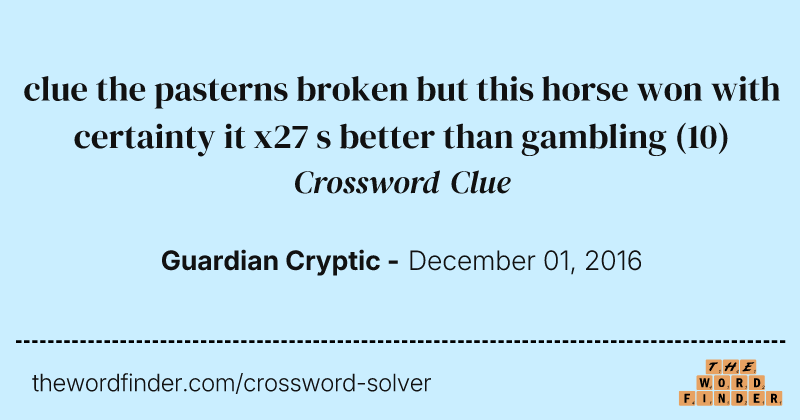 clue the pasterns broken but this horse won with certainty it x27 s better than gambling crossword clue image