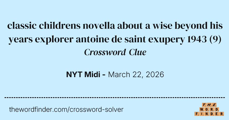 classic childrens novella about a wise beyond his years explorer antoine de saint exupery 1943 crossword clue image