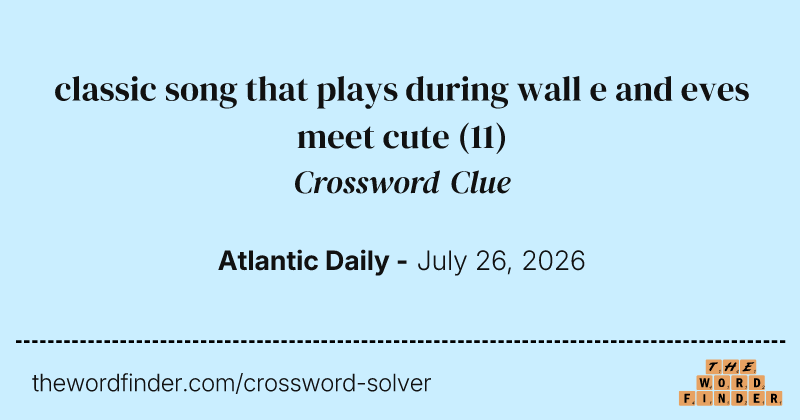 classic song that plays during wall e and eves meet cute crossword clue image