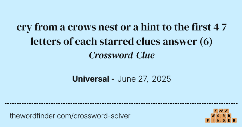 cry from a crows nest or a hint to the first 4 7 letters of each starred clues answer crossword clue image