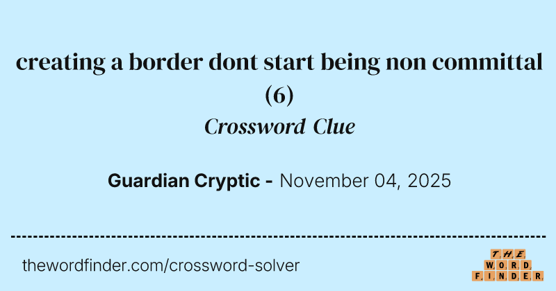 creating a border dont start being non committal crossword clue image
