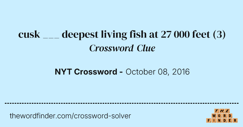 cusk ___ deepest living fish at 27 000 feet crossword clue image