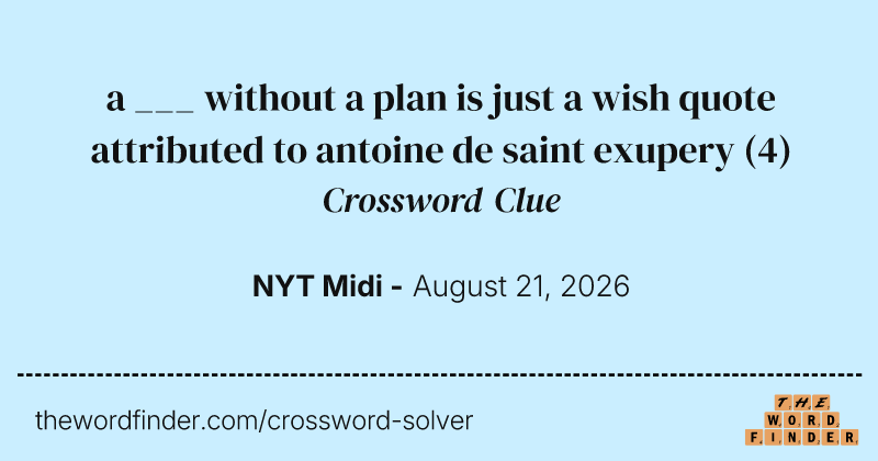 a ___ without a plan is just a wish quote attributed to antoine de saint exupery crossword clue image
