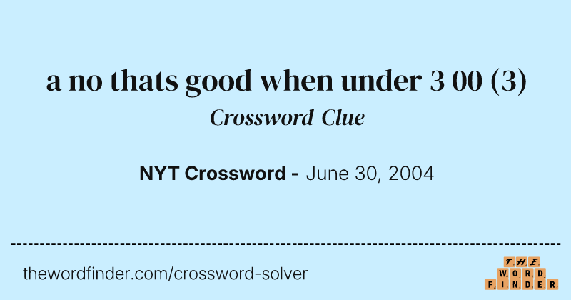 a no thats good when under 3 00 crossword clue image