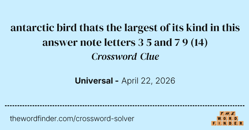 antarctic bird thats the largest of its kind in this answer note letters 3 5 and 7 9 crossword clue image