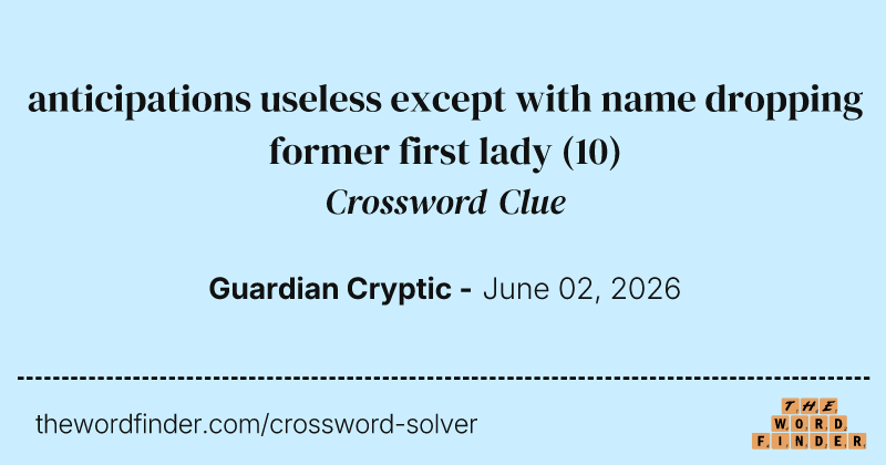 anticipations useless except with name dropping former first lady crossword clue image